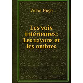 

Книга Les voix intérieures: Les rayons et les ombres
