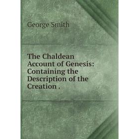 

Книга The Chaldean Account of Genesis: Containing the Description of the Creation
