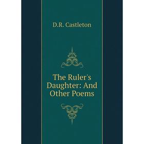 

Книга The Ruler's Daughter: And Other Poems