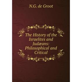 

Книга The History of the Israelites and Judæans: Philosophical and Critical
