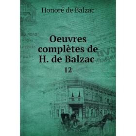 

Книга Oeuvres complètes de H de Balzac 12