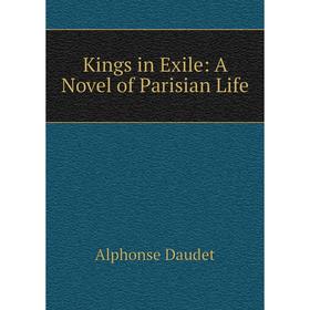 

Книга Kings in Exile: A Novel of Parisian Life