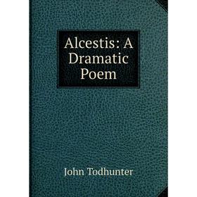 

Книга Alcestis: A Dramatic Poem