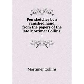 

Книга Pen sketches by a vanished hand, from the papers of the late Mortimer Collins; 1
