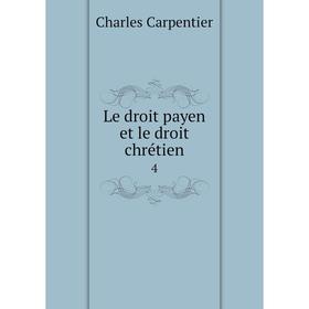 

Книга Le droit payen et le droit chrétien 4