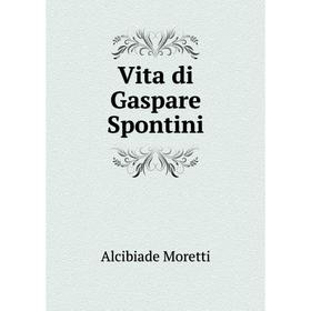 

Книга Vita di Gaspare Spontini