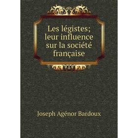 

Книга Les légistes; leur influence sur la société française