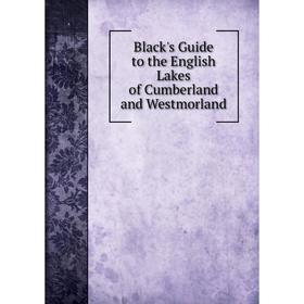 

Книга Black's Guide to the English Lakes of Cumberland and Westmorland