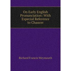 

Книга On Early English Pronunciation: With Especial Reference to Chaucer