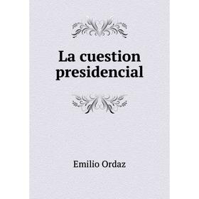 

Книга La cuestion presidencial