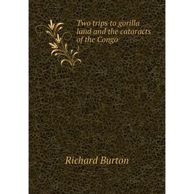 

Книга Two trips to gorilla land and the cataracts of the Congo 1