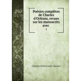 

Книга Poésies complètes de Charles d'Orléans, revues sur les manuscrits avec1
