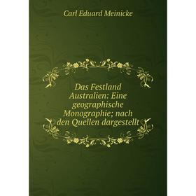 

Книга Das Festland Australien: Eine geographische Monographie; nach den Quellen dargestellt