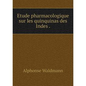 

Книга Etude pharmacologique sur les quinquinas des Indes