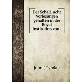 

Книга Der Schall. Acht Vorlesungen gehalten in der Royal Institution von