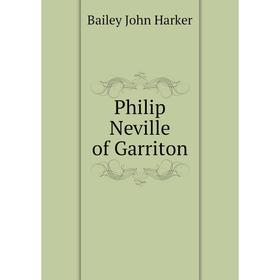 

Книга Philip Neville of Garriton