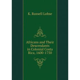 

Книга Africans and Their Descendants in Colonial Costa Rica, 1600-1750