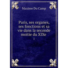 

Книга Paris, ses organes, ses fonctions et sa vie dans la seconde moitie du XIXe 1