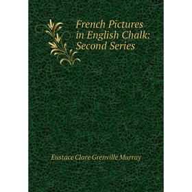 

Книга French Pictures in English Chalk: Second Series