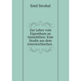 

Книга Zur Lehre vom Eigenthum an Immobilien: Eine Studie aus dem österreichischen