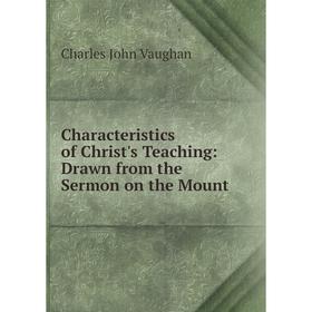 

Книга Characteristics of Christ's Teaching: Drawn from the Sermon on the Mount