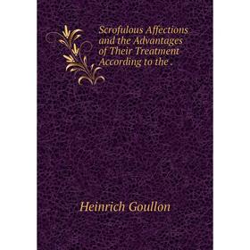 

Книга Scrofulous Affections and the Advantages of Their Treatment According to the