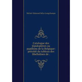 

Книга Catalogue des lépidoptères ou papillons de la Belgique: précédé du tableau des libellulines de
