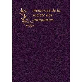 

Книга memories de la societe des antiquaries