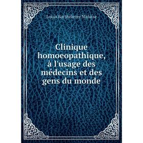 

Книга Clinique homoeopathique, à l'usage des médecins et des gens du monde