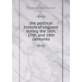 

Книга The political history of england during the 16th, 17th, and 18th centuries