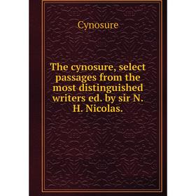 

Книга The cynosure, select passages from the most distinguished writers ed. by sir N.H. Nicolas.