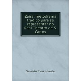 

Книга Zaira: melodrama tragico para se representar no Real Theatro de S. Carlos