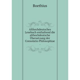 

Книга Althochdeutsches Lesebuch enthaltend die althochdeutsche Übersetzung der Consolatio Philosophiae