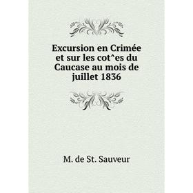 

Книга Excursion en Crimée et sur les cot̂es du Caucase au mois de juillet 1836