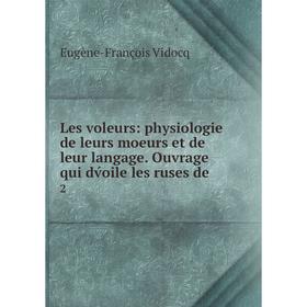 

Книга Les voleurs: physiologie de leurs moeurs et de leur langage Ouvrage qui dv́oile les ruses de2
