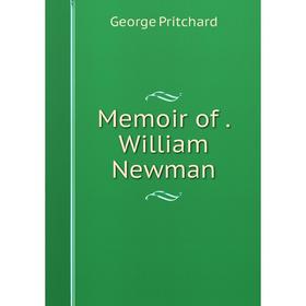 

Книга Memoir of William Newman