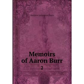 

Книга Memoirs of Aaron Burr 2