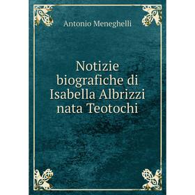 

Книга Notizie biografiche di Isabella Albrizzi nata Teotochi