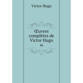 

Книга Œuvres complètes de Victor Hugo46