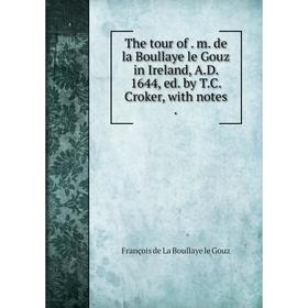 

Книга The tour ofm. de la Boullaye le Gouz in Ireland, A.D. 1644, ed. by T.C. Croker, with notes