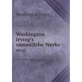 

Книга Washington Irving's sämmtliche Werke 60-62