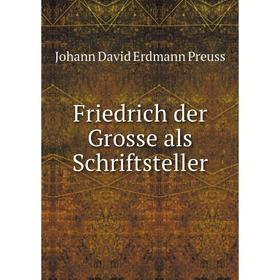 

Книга Friedrich der Grosse als Schriftsteller