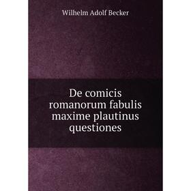 

Книга De comicis romanorum fabulis maxime plautinus questiones