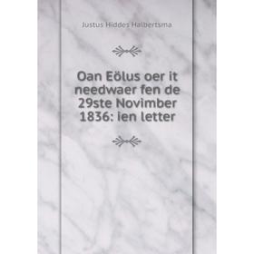 

Книга Oan Eölus oer it needwaer fen de 29ste Novimber 1836: ien letter