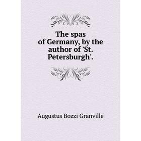 

Книга The spas of Germany, by the author of 'St. Petersburgh'
