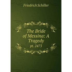 

Книга The Bride of Messina: A Tragedy pt. 2473