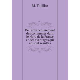 

Книга De l'affranchissement des communes dans le Nord de la France et des avantages qui en sont résultés