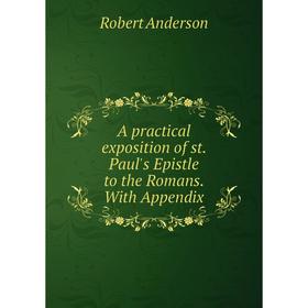 

Книга A practical exposition of st. Paul's Epistle to the Romans. With Appendix