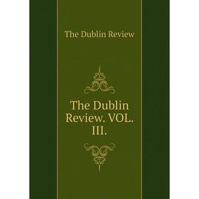 

Книга The Dublin Review. Vol. III.