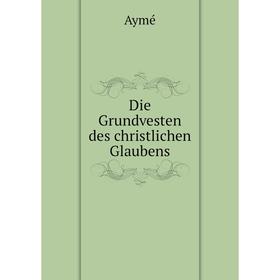 

Книга Die Grundvesten des christlichen Glaubens